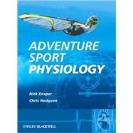 Adventure Sport Physiology by Draper, Nick; Hodgson, Christopher, 9780470015100