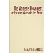 The Women's Movement Inside and Outside the State by Lee Ann Banaszak, 9780521115100
