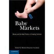 Baby Markets: Money and the New Politics of Creating Families by Edited by Michele Bratcher Goodwin, 9780521735100
