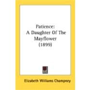Patience : A Daughter of the Mayflower (1899) by Champney, Elizabeth Williams, 9780548875100