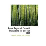 Annual Report of Financial Transactions for the Year 1913 by Office of State Controller, California, 9780554955100