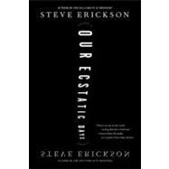 Our Ecstatic Days A Novel by Erickson, Steve, 9780743285100