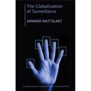 The Globalization of Surveillance by Mattelart, Armand, 9780745645100