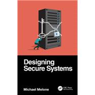 Designing Secure Systems by Michael Melone, 9781000415100