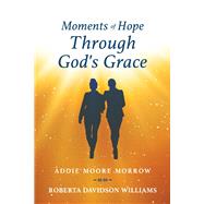 Moments of Hope Through God's Grace by Moore Morrow, Addie Moore; Davidson Williams, Roberta, 9781098395100
