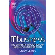 Mbusiness: The Strategic Implications of Mobile Communications by Barnes,Stuart, 9781138435100