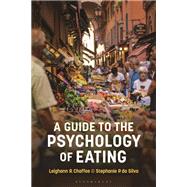 A Guide to the Psychology of Eating by Leighann R. Chaffee; Stephanie P. da Silva, 9781350125100