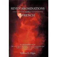 Seven Abominations With a Wrench: Proverbs 6:16-19 by Elgin, Vernon G., 9781452025100