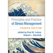 Principles and Practice of Stress Management by Lehrer, Paul M.; Woolfolk, Robert L.; Van den Bergh, Omer, 9781462545100