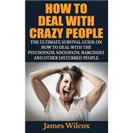 How to Deal With Crazy People by Wilcox, James, 9781505585100