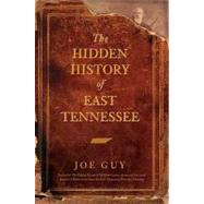 The Hidden History of East Tennessee by Guy, Joe, 9781596295100