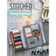 Stitched Sewing Organizers Pretty Cases, Boxes, Pouches, Pincushions & More by Hoey, Aneela, 9781617455100