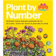 Plant by Number Design Your Dream Garden with 24 Easy, Step-by-Step Planting Plans by Tornio, Stacy, 9781643265100