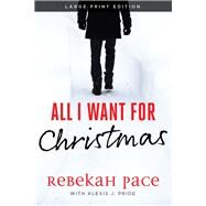 All I Want for Christmas by Pace, Rebekah; Pride, Alexis J., 9781646305100