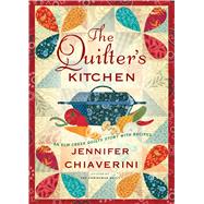 The Quilter's Kitchen An Elm Creek Quilts Novel with Recipes by Chiaverini, Jennifer, 9781982155100