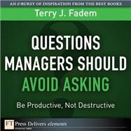Questions Managers Should Avoid Asking: Be Productive, Not Destructive by Fadem, Terry J., 9780137085101