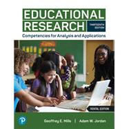Educational Research: Competencies for Analysis and Applications [Rental Edition] by Mills, Geoffrey E., 9780137535101