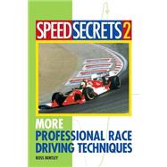 Speed Secrets II  More Professional Race Driving Techniques by Bentley, Ross, 9780760315101