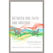 Between One Faith and Another by Kreeft, Peter, 9780830845101