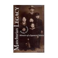 Manchurian Legacy: Memoirs of a Japanese Colonist by Kuramoto, Kazuko, 9780870135101
