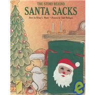 The Story Behind Santa Sacks by Moore, Brian L., 9780973265101