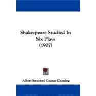 Shakespeare Studied in Six Plays by Canning, Albert Stratford George, 9781104455101