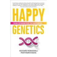 Happy Genetics From Epigenetics to Happiness by Biava, Pier Mario; Romagnoli, Richard, 9781590795101