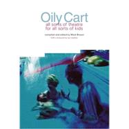 Oily Cart: All sorts of theatre for all sorts of kids by Brown, Mark; Gardner, Lyn, 9781858565101