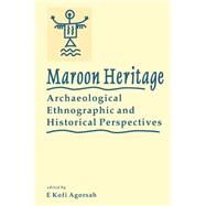 Maroon Heritage Archaeological by University Press of the West Indies; Agorsah, Emmanuel Kofi, 9789768125101