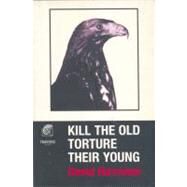 Kill the Old, Torture Their Young by Harrower, David, 9780413735102