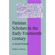 Parisian Scholars in the Early Fourteenth Century: A Social Portrait by William J. Courtenay, 9780521025102