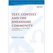 Text, Context and the Johannine Community A Sociolinguistic Analysis of the Johannine Writings by Lamb, David A.; Keith, Chris, 9780567665102