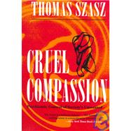 Cruel Compassion by Szasz, Thomas Stephen, 9780815605102