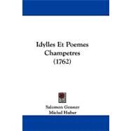 Idylles Et Poemes Champetres by Gessner, Salomon; Huber, Michel, 9781104205102