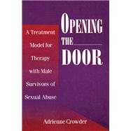 Opening The Door: A Treatment Model For Therapy With Male Survivors Of Sexual Abuse by Crowder,Adrienne, 9781138415102