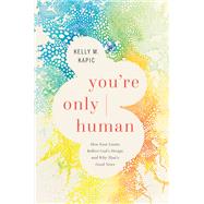 You're Only Human by Kelly M. Kapic, 9781587435102