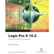 Logic Pro X 10.3 - Apple Pro Training Series Professional Music Production by Nahmani, David, 9780134785103