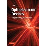 Optoelectronic Devices: Design, Modeling, and Simulation by Xun Li, 9780521875103