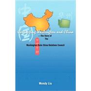 Connecting Washington and China : ---the Story of the Washington State China Relations Council by Liu, Wendy, 9780595375103