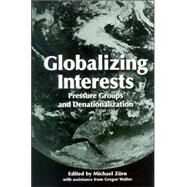 Globalizing Interests: Pressure Groups And Denationalization by Zurn, Michael; Walter, Gregor (CON), 9780791465103