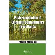 Phytoremediation of Emerging Contaminants in Wetlands by Rai; Prabhat Kumar, 9780815385103