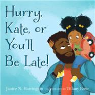 Hurry, Kate, or You'll Be Late! by Harrington, Janice N.; Rose, Tiffany, 9780823445103
