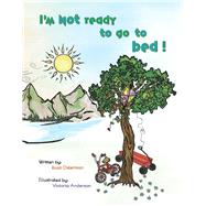 I'm Not Ready To Go To Bed! by Osterman, Rozzi; Anderson, Vickie, 9781098365103