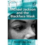 Michael Jackson and the Blackface Mask by Manning,Harriet J., 9781409455103