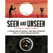 Seen and Unseen What Dorothea Lange, Toyo Miyatake, and Ansel Adams's Photographs Reveal About the Japanese American Incarceration by Partridge, Elizabeth; Tamaki, Lauren, 9781452165103