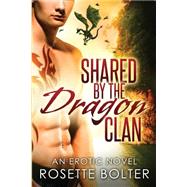 Shared by the Dragon Clan by Bolter, Rosette, 9781507605103
