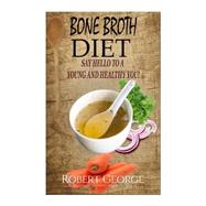 Bone Broth Diet by George, Robert; Broth, Bone, 9781523375103