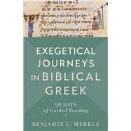 Exegetical Journeys in Biblical Greek by Benjamin L. Merkle, 9781540965103