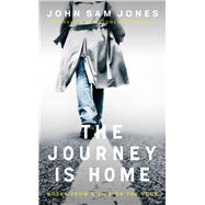 The Journey is Home Notes from a Life on the Edge by Jones, John Sam, 9781914595103