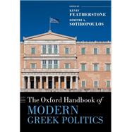 The Oxford Handbook of Modern Greek Politics by Featherstone, Kevin; Sotiropoulos, Dimitri A., 9780198825104